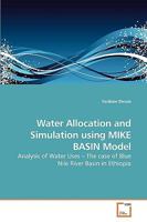 Water Allocation and Simulation using MIKE BASIN Model: Analysis of Water Uses – The case of Blue Nile River Basin in Ethiopia 3639252179 Book Cover