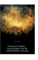 Schweizer Söldner - Vom Bergdorf auf die Schlachtfelder Europas: Einfluss, Macht und Reichtum durch den Einsatz eidgenössischer Krieger in fremden Diensten (German Edition) 3384331931 Book Cover