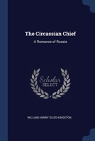 The Circassian Chief: A Romance of Russia 1514773481 Book Cover