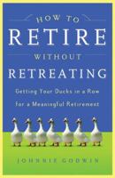 How to Retire Without Retreating 1593104472 Book Cover