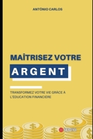 Maîtrisez votre argent: Transformez votre vie grâce à l'éducation financière (Master en finance) B0CFCVJGW1 Book Cover