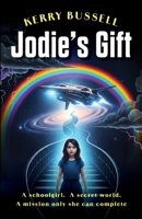 Jodie’s Gift: A schoolgirl. A secret world. A mission only she can complete 1918077045 Book Cover