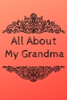 All About My Grandma Journal: 100 Pages Notebook Paperback - Guided Journal For Grandma - Memories For The Grandchild 1670988872 Book Cover