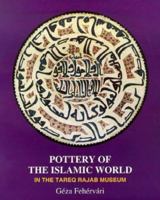Pottery of the Islamic World: In the Tareq Rajab Museum 1860643647 Book Cover