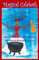 Magical Calabash: Sacred Wisdom and Healing of African Ancestral Mothers 1503225119 Book Cover