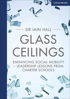 Glass Ceilings: Enhancing social mobility - Leadership lessons from Charter Schools 1911382594 Book Cover