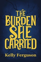 The Burden She Carried 1922751561 Book Cover