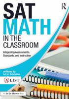 SAT Math in the Classroom: Integrating Assessments, Standards, and Instruction 1138668362 Book Cover
