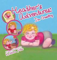 Heather's Adventures - I'm Crawling 1945355700 Book Cover