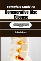 Complete Guide To Degenerative Disc Disease: Relieve Back Pain, Restore Mobility, Strengthen Spinal Health, And Regain Confidence With Evidence-Based Care Strategies B0HFCD9J6T Book Cover