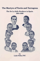 The martyrs of Turón and Tarragona: The De La Salle Brothers in Spain, 1934-1939 1098905180 Book Cover