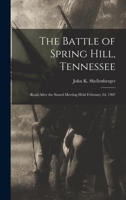 The Battle of Spring Hill, Tennessee: Read After the Stated Meeting Held February 2d, 1907 1017547394 Book Cover