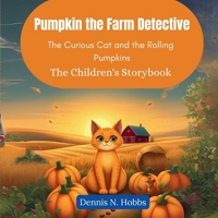 Pumpkin the Farm Detective: The Curious Cat and the Rolling Pumpkins (The Children's Storybook) B0F8Z151PP Book Cover