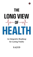 The Long View of Health: An Integrative Roadmap for Lasting Vitality B0GP717Y8K Book Cover