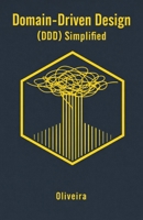 Domain-Driven Design (DDD) Simplified: A Practical Guide to Enterprise Software Architecture: Business Modeling, Microservices, and Tactical Patterns ... to Mastery) (Code Quality & Craftsmanship) B0GP6J4WVC Book Cover