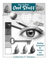 Drawing Dimension - Shading Techniques: A Shading Guide for Teachers and Students (How to Draw Cool Stuff)