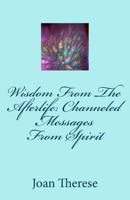 Wisdom From The Afterlife: Channeled Messages From Spirit 1519183380 Book Cover