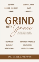 Grind With Grace: Where God, Goals, and Growth Coexist B0GMYNW7J1 Book Cover