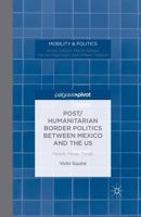 Post/Humanitarian Border Politics Between Mexico and the Us: People, Places, Things 1349484415 Book Cover