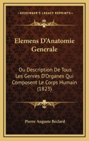 �l�mens D'anatomie G�n�rale: Ou, Description De Tous Les Genres D'organes Qui Composent Le Corps Humain 1168164982 Book Cover