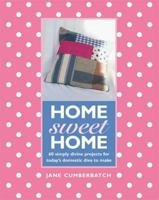 Home Sweet Home : 60 Simple Sewing Ideas for Today's Domestic Diva 1844001458 Book Cover