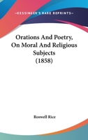 Orations And Poetry, On Moral And Religious Subjects 1166622622 Book Cover