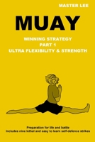 Muay: Winning Strategy - Ultra Flexibility & Strength 1312843179 Book Cover