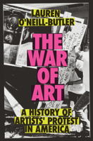The War of Art: A History of Artists' Protest In America 1804296368 Book Cover
