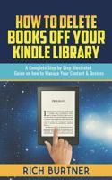 How To Delete Books Off Your Kindle Library: A Complete Step by Step Illustrated Guide on how to Manage Your Content & Devices 1723527335 Book Cover