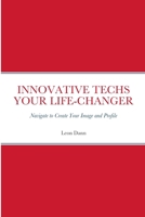 Innovative Techs Your Life-Changer: Navigate to Create your Digital Image and Profile 1387309226 Book Cover