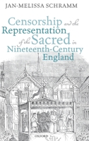 Censorship and the Representation of the Sacred in Nineteenth-Century England 0198826060 Book Cover