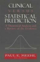 Clinical Versus Statistical Prediction: A Theoretical Analysis and a Review of the Evidence (The Master Work Series) 1568218311 Book Cover