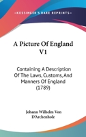 A Picture Of England V1: Containing A Description Of The Laws, Customs, And Manners Of England 1437462766 Book Cover