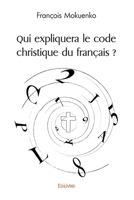 Qui expliquera le code christique du français ? (French Edition) 2414531967 Book Cover