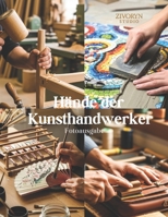 Hände der Kunsthandwerker – Fotoausgabe: Eine fotografische Hommage an meisterhafte Hersteller, die handgefertigte Waren und traditionelles Handwerk ... bewahren - Coffee Table Book (German Edition) B0G63SKZQ7 Book Cover