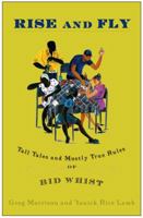 Rise and Fly: Tall Tales and Mostly True Rules of Bid Whist 1400051681 Book Cover