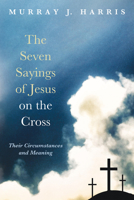 The Seven Sayings of Jesus on the Cross 1498237533 Book Cover