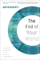 The End of Your World: Uncensored Straight Talk on the Nature of Enlightenment