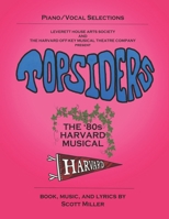 Topsiders: The 80s Harvard Musical (vocal selections) (The Musicals of Scott Miller / piano-vocal songbooks) B0CTCYG3XY Book Cover