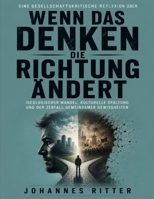 Eine gesellschaftskritische Reflexion über Wenn das Denken die Richtung ändert: Ideologischer Wandel, kulturelle Spaltung und der Zerfall gemeinsamer Gewissheiten (German Edition) B0H2CYMQ3D Book Cover