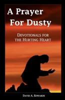 A Prayer for Dusty: Devotionals for the Hurting Heart 1453835946 Book Cover