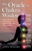 The Oracle of Chakra Wisdom: Regain Physical And Mental Balance With Your Body Chakras B0C12B31MD Book Cover