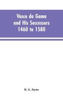 Vasco da Gama and his successors, 1460-1580, 9353603560 Book Cover
