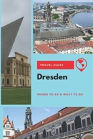 Dresden Travel Guide: Where to Go & What to Do 1656758954 Book Cover
