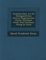 Sendschreiben an Die Hochgeachteten Herren: B�rgermeister Hirzel, Professor Orelli Und Professor Hitzig in Z�rich 1249998433 Book Cover