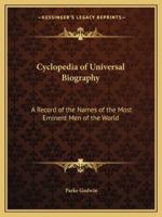 Cyclopedia of the Universal Biography: A Record of the Names of the Most Eminent Men of the World 1149783435 Book Cover