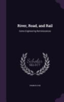 River, Road, and Rail: Some Engineering Reminiscences (Classic Reprint) 1358434603 Book Cover
