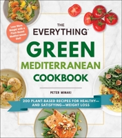 The Everything Green Mediterranean Cookbook: 200 Plant-Based Recipes for Healthy—and Satisfying—Weight Loss 1507216629 Book Cover