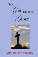 To God Be the Glory 1494963485 Book Cover
