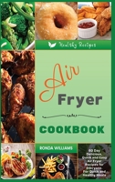 Air Fryer Cookbook: 60 Day Delicious, Quick and Easy Air Fryer Recipes for Everyone. For Quick and Healthy Meals 1801881723 Book Cover